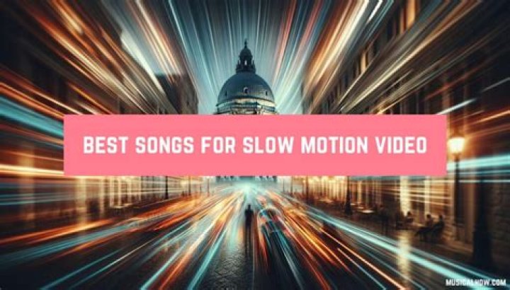 38 Best Slow Motion Video Songs: Perfect Soundtracks for Capturing Every Moment