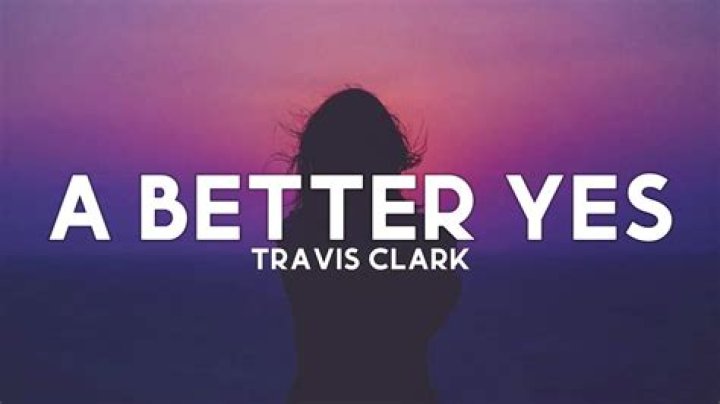 A better yes travis clark lyrics