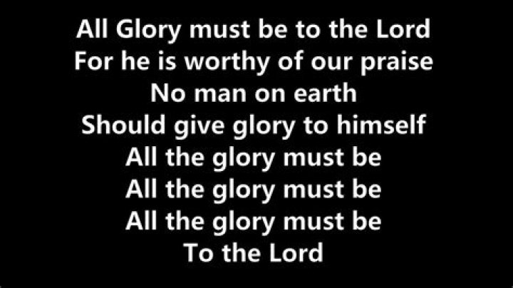 All glory must be to the lord only he is worthy to be praised no one on earth should give glory to himself lyrics