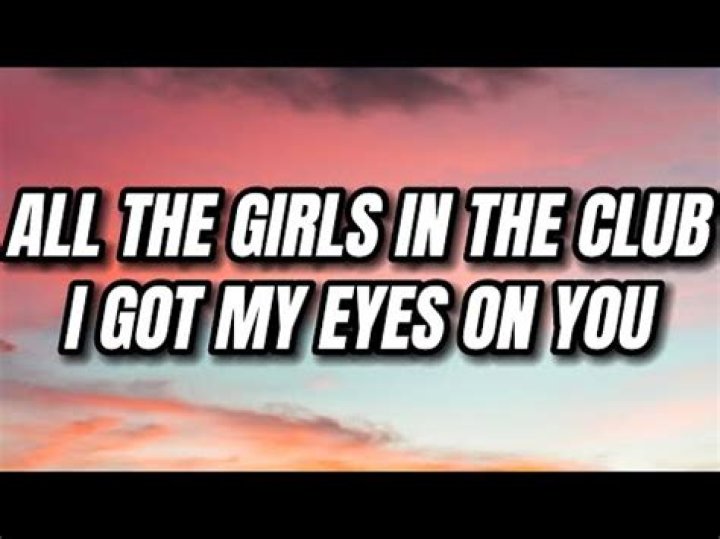 All these girls in the club i got my eye on you lyrics