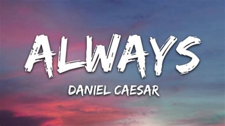 Always daniel caesar lyrics