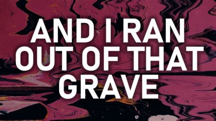 And i ran out of the grave lyrics