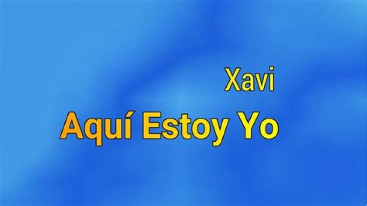 Aqui estoy yo xavi lyrics