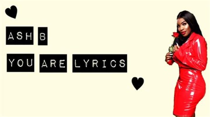Ash b you are lyrics