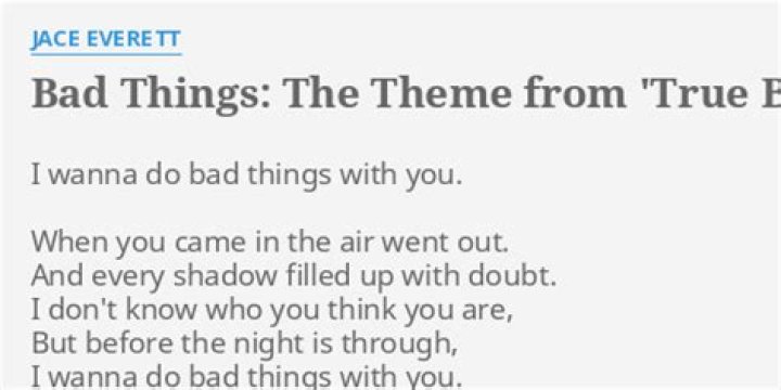 Bad things (theme from true blood) ... lyrics