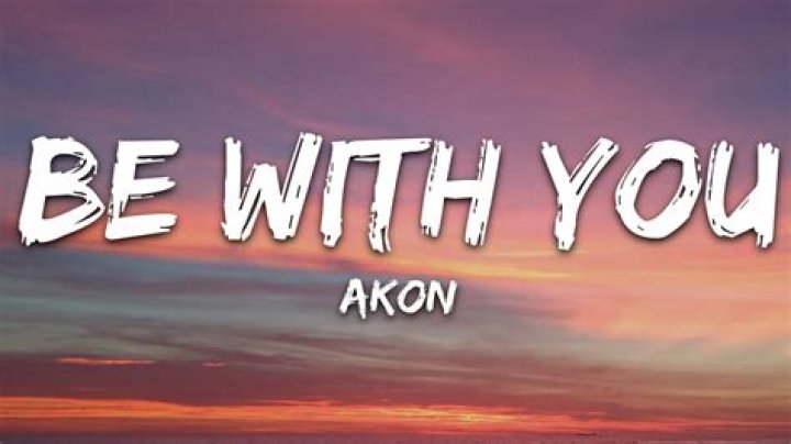 Be with you by akon lyrics