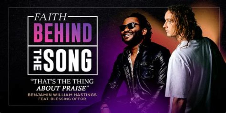Benjamin William Hastings & Blessing Offor – That’s The Thing About Praise Lyrics