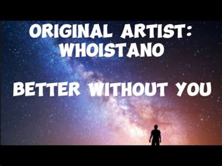 Better without you whoistano lyrics