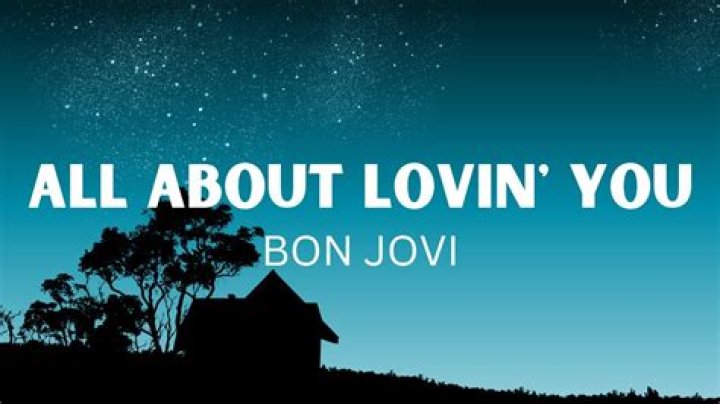 Bon Jovi All About Lovin’ You Lyrics
