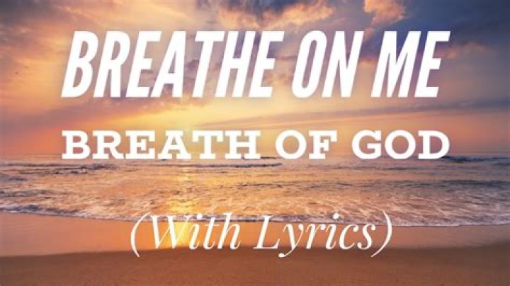 Breathe on me, breath of god rest in me heavenly one lyrics