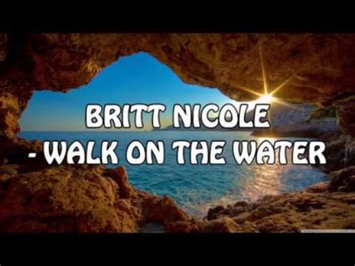 Britt Nicole – Walk On The Water Lyrics