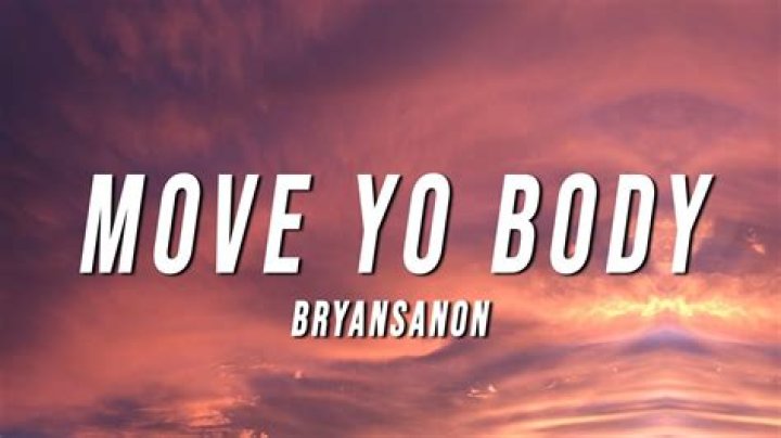 Bryansanon move yo body lyrics
