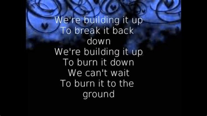 Build it up, just to burn it down lyrics