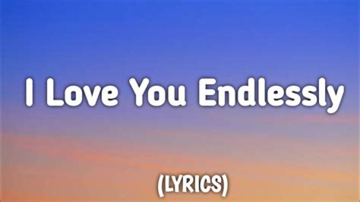 Cause i love you endlessly lyrics