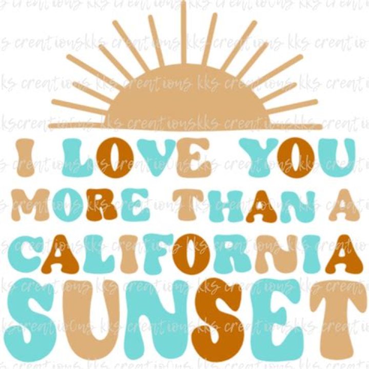 Cause i love you more than a california sunset lyrics