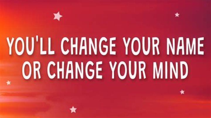 Change your name or change your mind lyrics