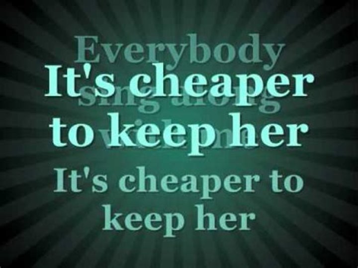 Cheaper to keep her lyrics