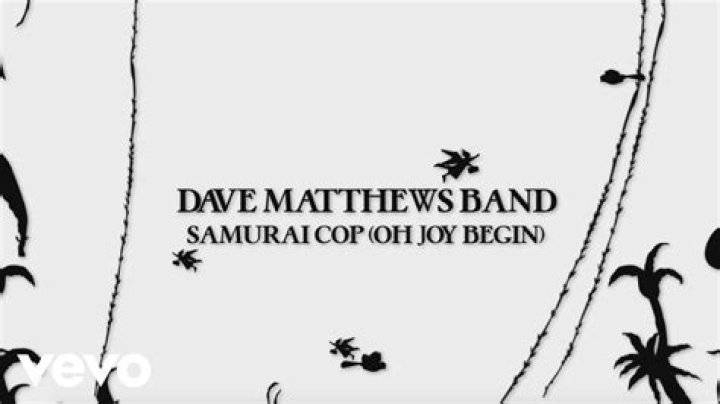 Dave Matthews Band – Samurai Cop (Oh Joy Begin) Lyrics