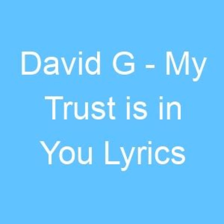 David g my trust is in you lyrics