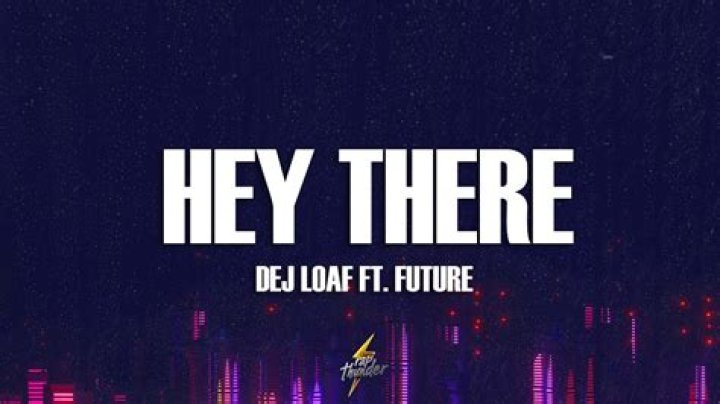 Dej loaf hey there lyrics