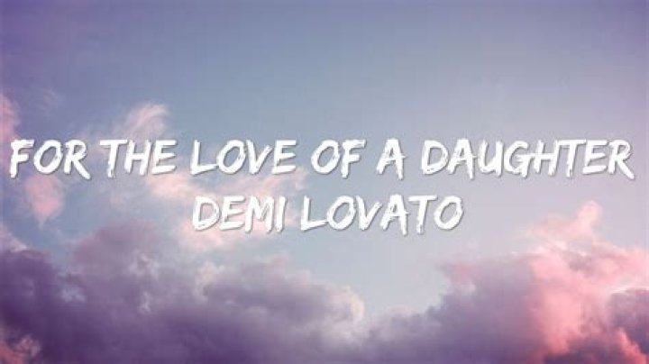 Demi Lovato – For The Love Of A Daughter Lyrics