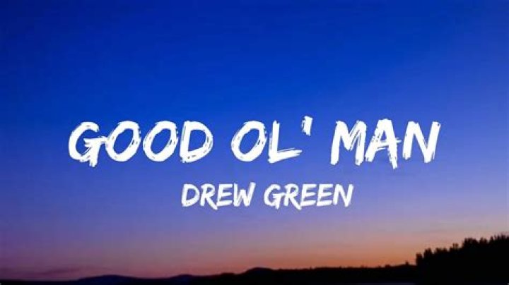 Drew Green – Good Ol’ Man Lyrics