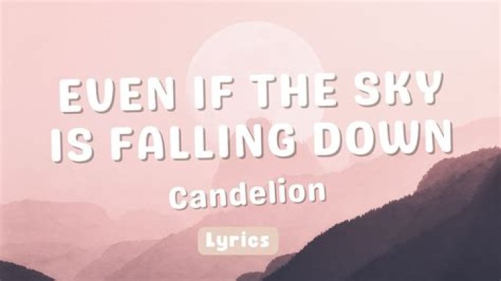 Even if the sky comes crashing down lyrics