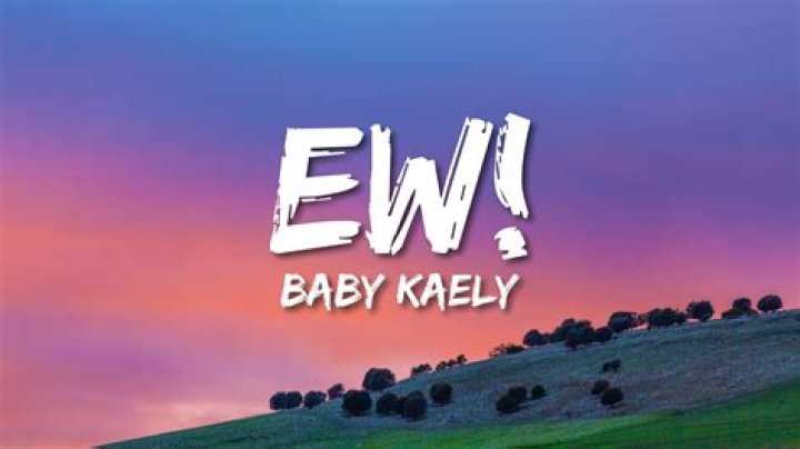 Ew baby kaely lyrics