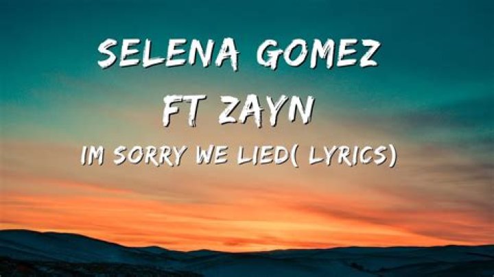I am sorry we lied selena gomez lyrics