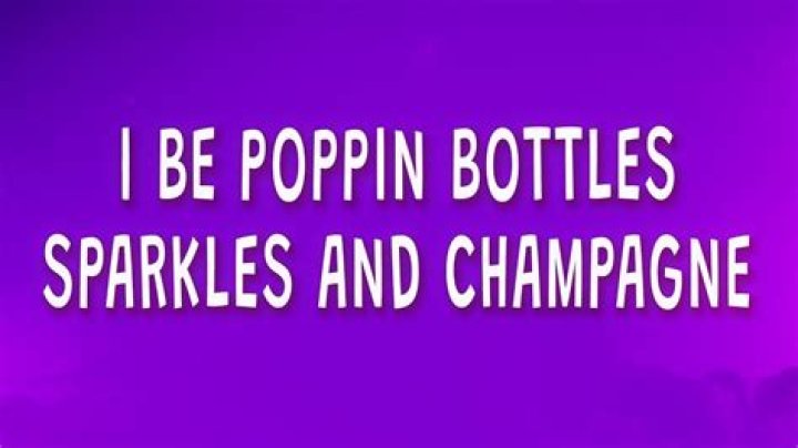 I be poppin bottles. sparkles and champagne lyrics