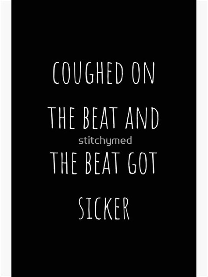 I coughed on the beat and the beat got sicker lyrics