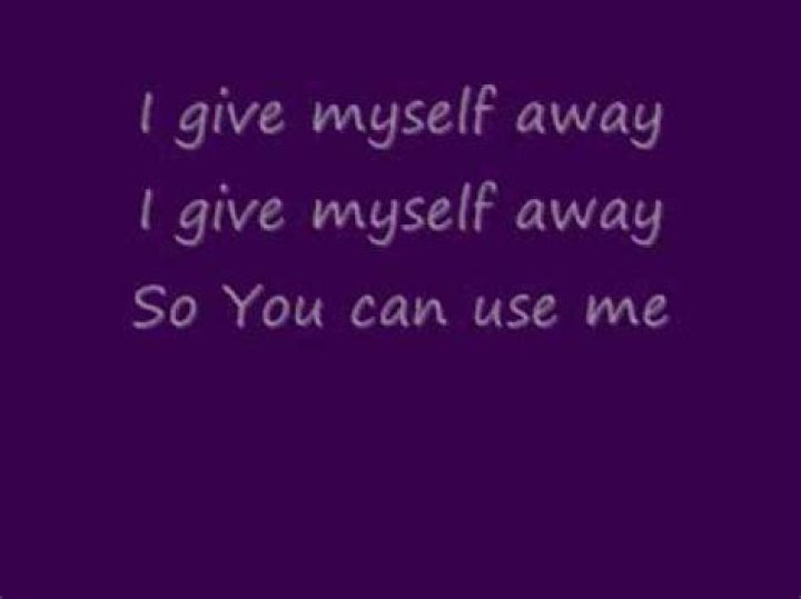 I give myself away so you can use me lyrics