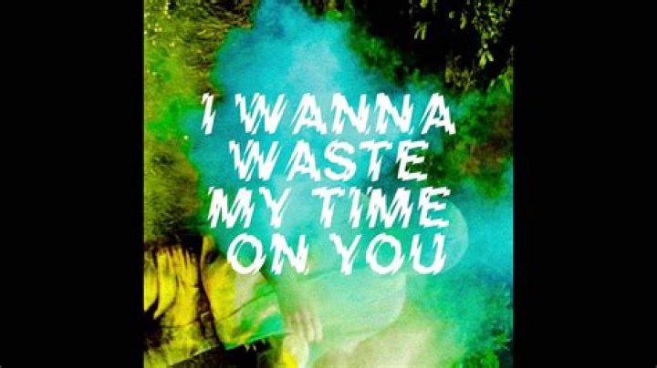 I wanna waste my time on you lyrics