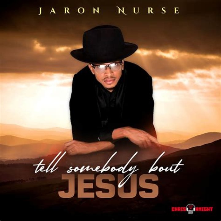 Jaron nurse tell somebody about jesus lyrics