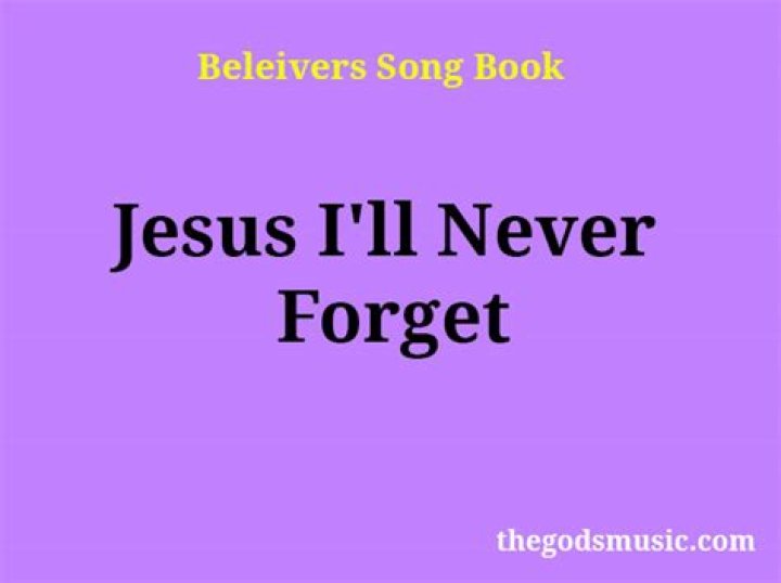 Jesus i will never forget lyrics