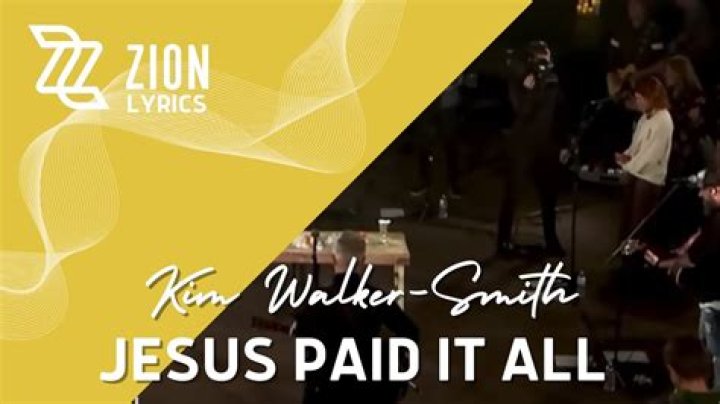 Jesus paid it all by kim walker lyrics