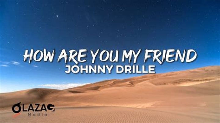 Johnny drill how are you my friend remix lyrics
