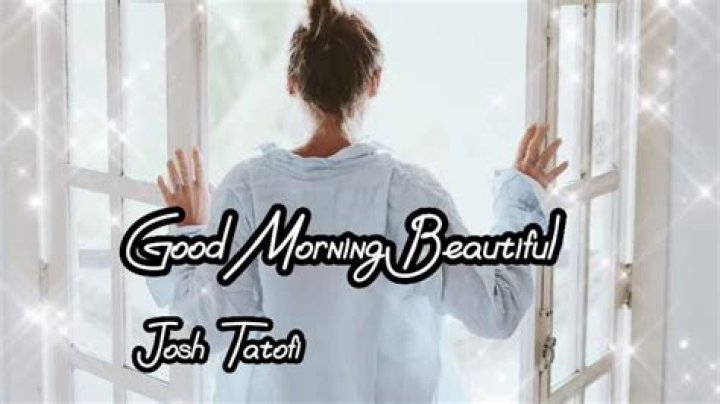 Josh tatofi good morning beautiful lyrics