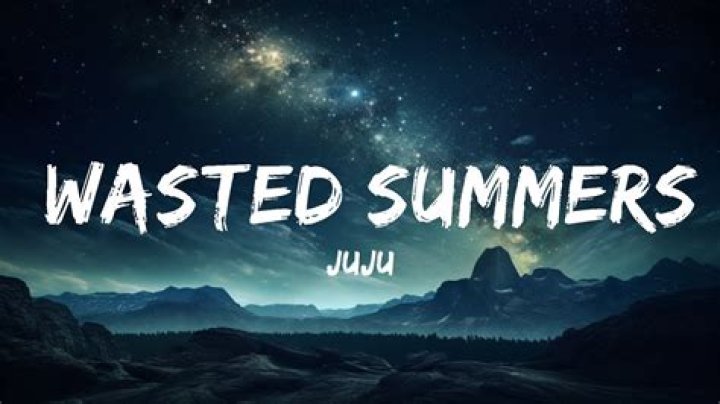 Juju wasted summers lyrics
