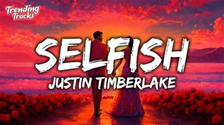 Justin Timberlake - Selfish Lyrics Meaning