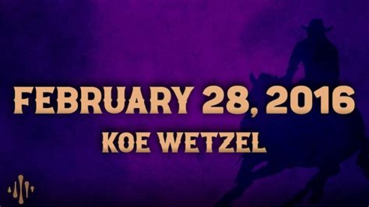 Koe wetzel february 28, 2016 lyrics