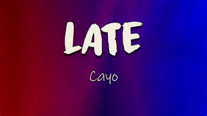 Late cayo lyrics