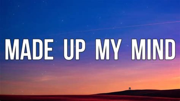 Made up my mind lyrics