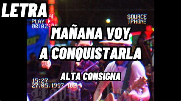 Manana voy a conquistarla alta consigna lyrics