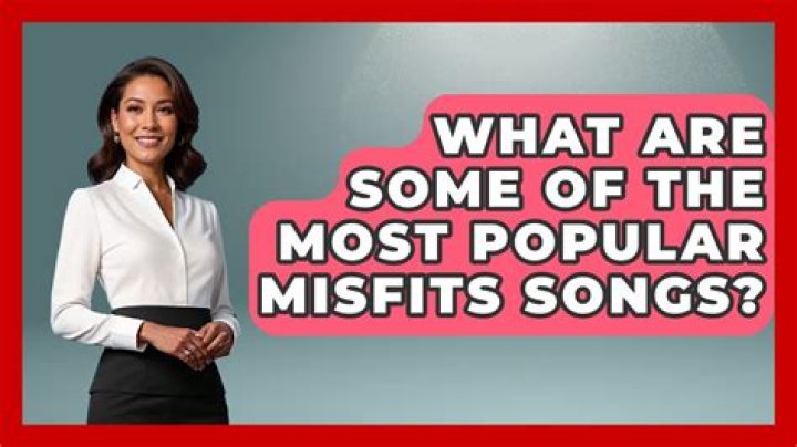 Most Popular Misfits Songs