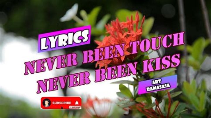 Never been touch never been kiss lyrics