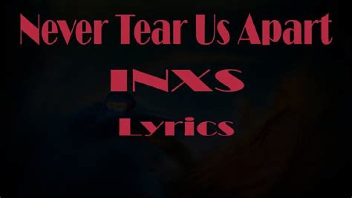 Never tear us apart lyrics