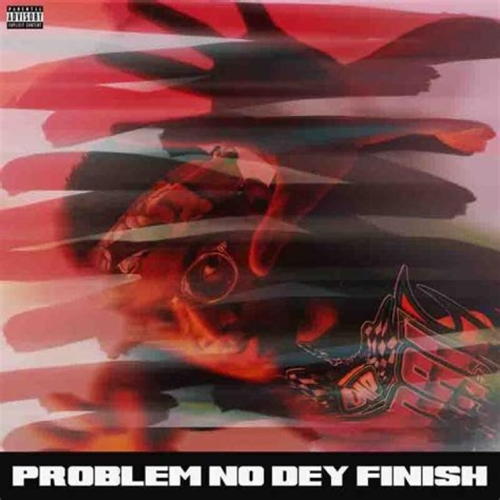 Problem no dey finish lyrics