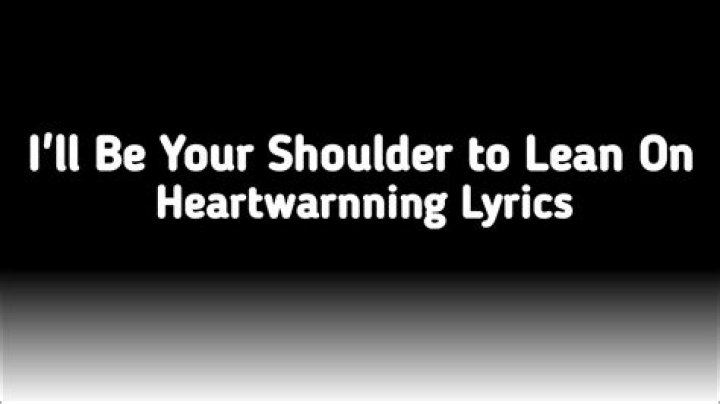 Shoulder to lean on lyrics