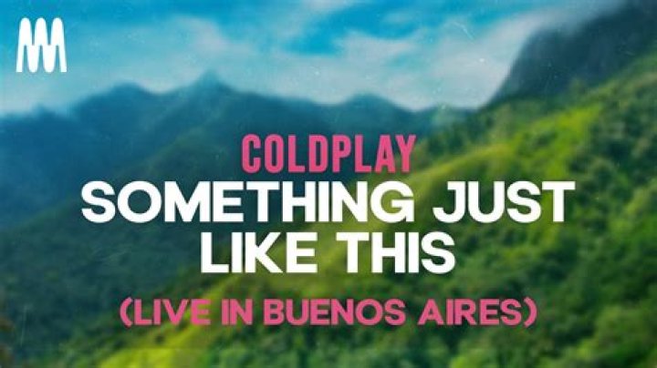 Significado de Something Just Like This (Live in Buenos Aires) por Coldplay